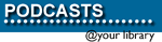 Podcasts @ your library