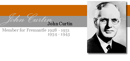 John Curtin - Member for Fremantle 1928-1931 and 1934-1945