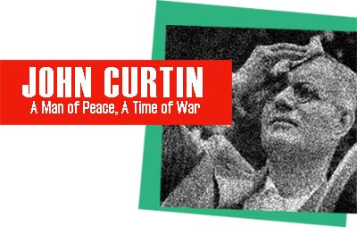 John Curtin: A Man of Peace, A Time of War Header
