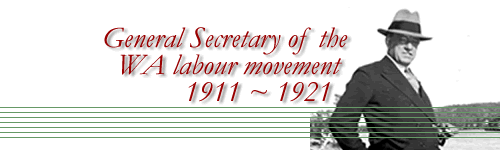 General Secretary of the WA labour movement 1911-1921