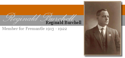 Reginald Burchell - Member for Fremantle 1913-1922